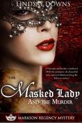 The Masked Lady and The Murder (Markson Regency Mystery #1) by Heidi Sieverding