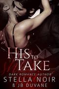 His to Take (She's Mine #1) by JB Duvane