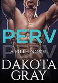 Perv (Filth #1) by Dakota Gray