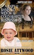 A Baby for the Banished Widow and the Cold-Hearted Businessman  (Frontier Baby) by Rosie Attwood