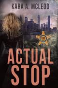 Actual Stop (Agent O’Connor #1) by Kara A. McLeod
