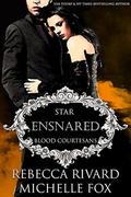 Ensnared: Star (Blood Courtesans) by Rebecca Rivard, Michelle Fox