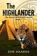 The Highlander (The Rise of the Aztecs #1) by Zoe Saadia