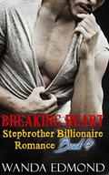 Breaking Heart 4  (Stepbrother Billionaire Romance) by Wanda Edmond
