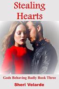 Stealing Hearts: Gods Behaving Badly Book Three by Sheri Velarde