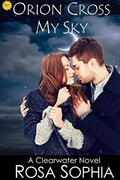Orion Cross My Sky (Clearwater #11) by Rosa Sophia