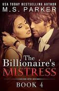 The Billionaire's Mistress 4: A Billionaire Romance by M. S. Parker