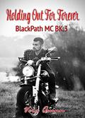 Holding Out For Forever (BlackPath MC #3) by Monica Langley Holloway
