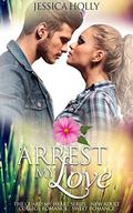 Arrest My Love: Sweet Romance (Guard My Heart - New Adult & College Romance #1) by Jeff Rivera