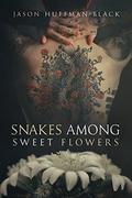 Snakes Among Sweet Flowers by Jason Huffman-Black