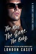 The Man. The Game. The Baby. by London Casey, Karolyn James