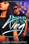 Down For My King: An ATL Love Story by Alexus Breanna