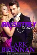 Irresistibly Yours: The Durand Chronicles - Book Two by Lark Brennan