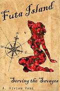 Futa Island: Serving the Savages by A. Vivian Vane