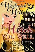 Witch You Well (Westwick Witches #1) by Colleen Cross