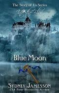 Blue Moon #3  (Story of Us Series - Into the Blue) by Sydney Jamesson