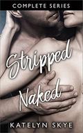 Stripped Naked - Complete Series by Katelyn Skye