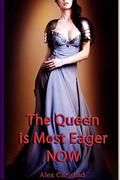 The Queen is Most Eager Now by Alex Carlsbad