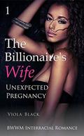 Unexpected Pregnancy (The Billionaire's Wife #1) by Viola Black