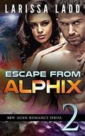 Escape from Alphix 2: BBW Alien Romance Serial (Escape from Alphix #2) by Larissa Ladd