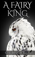 A Fairy King (Fairy King #1) by C.J. Brightley
