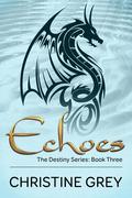 Echoes (The Destiny Series, #3) by Christine Grey
