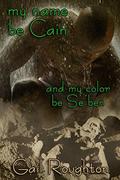 my name be Cain and my color be Se'ben by Gail Roughton