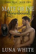 Mate or Die: Honorbound (Ursa Peak #2) by Luna White
