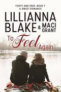 To Feel Again: A Sweet Romance (Forty and Free #7) by Maci Grant