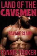 Land of the Cavemen: Savage Claim by Fannie Tucker