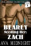 Bearly Needing Her: Zach (Bear Chested Celebrities #1) by Ava Midnight