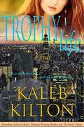 Trophy Life: A Novel by Kaleb Kilton