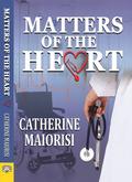 Matters of the Heart by Catherine Maiorisi