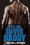 Call Me Silver Daddy (I Got You #4) by Jeff Rivera