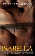 Isabella: Book #2 in the House of Donato Series by Patricia M. Jackson