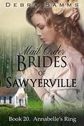 MAIL ORDER BRIDE: Annabelle's Ring - Sweet Clean Historical Western Romance (Sawyerville Mail Order Brides - #20) by Debra Samms