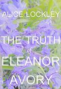 The Truth of Eleanor Avory (Of Love and Arrangement #1) by Alice Lockley