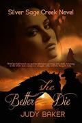 Better She Die (Silver Sage Creek #1) by Judy Baker