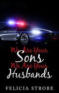 We Are Your Sons, We Are Your Husbands (Lesbian Detective Mystery Thriller Trilogy #3) by Felicia Strobe
