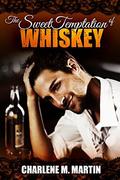 The Sweet Temptation of WHISKEY by Charlene M. Martin