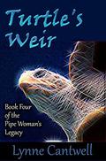 Turtle's Weir: Book Four of the Pipe Woman's Legacy by Lynne Cantwell