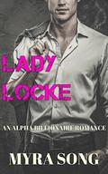 Lady Locke  (Locked In Love) (Volume Eight): An Alpha Billionaire Romance by Myra Song