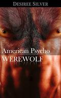 American Psycho Werewolf (Werewolf Alpha Male Stories #3) by Desiree Silver