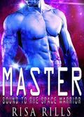 Master: Bound To the Space Warrior (Alien Space Monsters #4) by Risa Rills