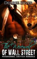 The Werewolf of Wall Street (Werewolf Alpha Male Stories #2) by Desiree Silver