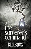 At The Sorcerer's Command by Kim Knox