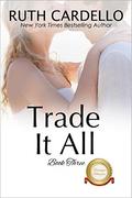 Trade It All by Ruth Cardello