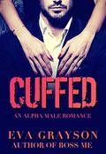 Cuffed  (Cuffed Book One)  (An Alpha Male Romance) by Eva Grayson