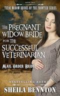 The Pregnant Widow Bride for the Successful Veterinarian  (Texas Widow Brides of the Frontier Series) by Sheila Bennton