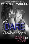 A Dare Without Regret (Dare to Love Universe) by Wendy S. Marcus